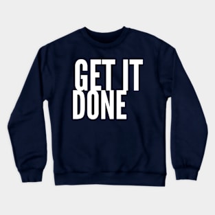 Get It Done Crewneck Sweatshirt